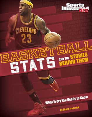 Basketball stats and the stories behind them : what every fan needs to know
