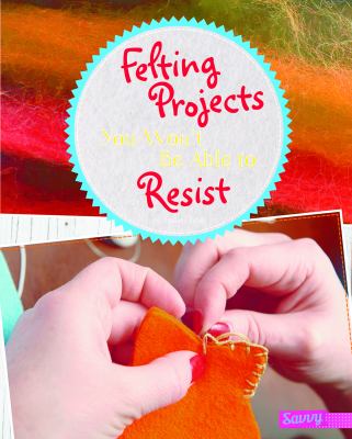 Felting projects you won't be able to resist
