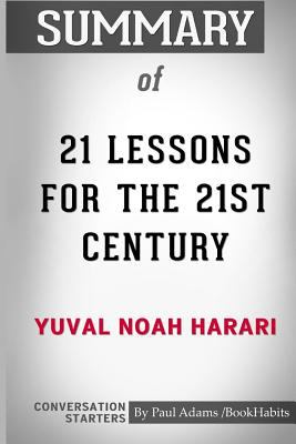 Summary of 21 Lessons for the 21st century by Yuval Noah Harari : conversation starters