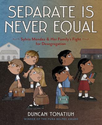 Separate is never equal : Sylvia Mendez & her family's fight for desegregation