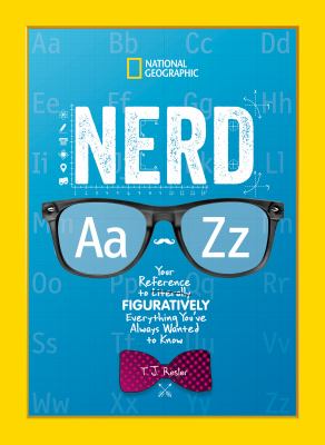 Nerd A-Z : your reference to literally figuratively everything you've always wanted to know