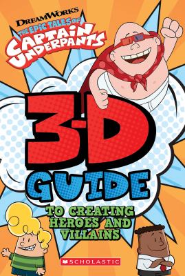 The epic tales of Captain Underpants : 3D guide to creating heroes and villains