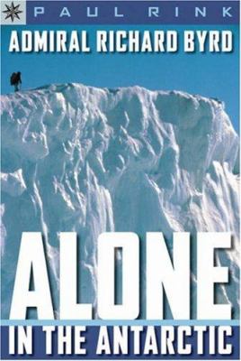Admiral Richard Byrd : alone in the Antarctic