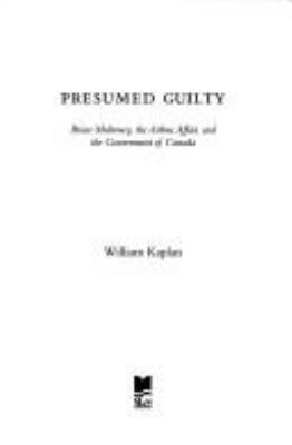 Presumed guilty : Brian Mulroney, the Airbus affair, and the government of Canada