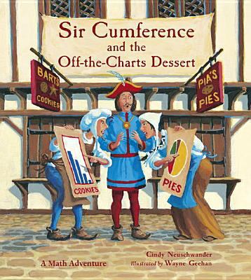 Sir Cumference and the Off-the-Charts Dessert : a math adventure