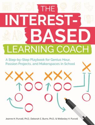 The interest-based learning coach : a step-by-step playbook for genius hour, passion projects, and makerspaces in school
