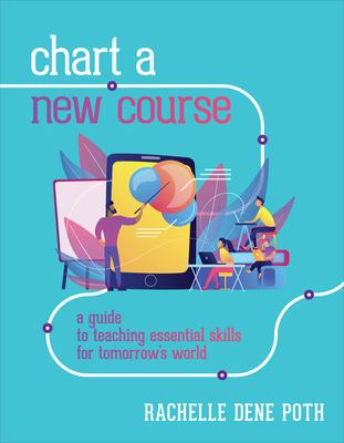 Chart a new course : a guide to teaching essential skills for tomorrow's world