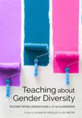 Teaching about gender diversity : teacher-tested lesson plans for K-12 classrooms