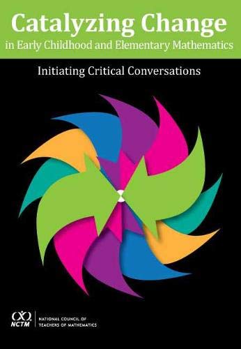 Catalyzing change in early childhood and elementary mathematics : initiating critical conversations