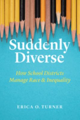Suddenly diverse : how school districts manage race and inequality