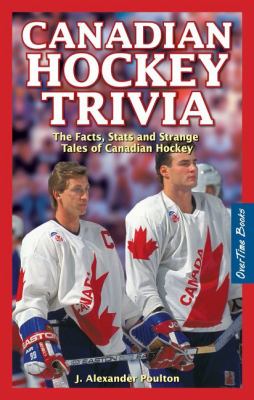 Canadian hockey trivia : the facts, the stats & strange tales of Canadian hockey