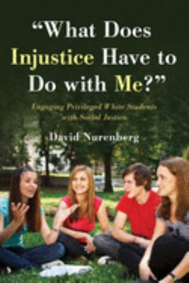 "What does injustice have to do with me?" : engaging privileged white students with social justice