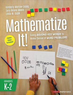 Mathematize it! : going beyond key words to make sense of word problems, grades K-2