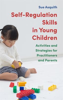 Self-regulation skills in young children : activities and strategies for practitioners and parents