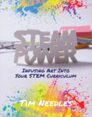 STEAM power : infusing art into your STEM curriculum