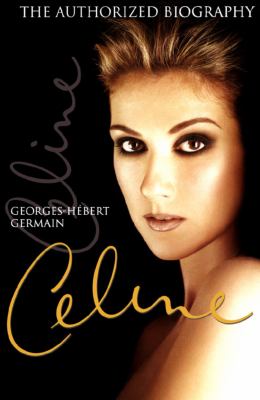 Céline : the authorized biography of Céline Dion