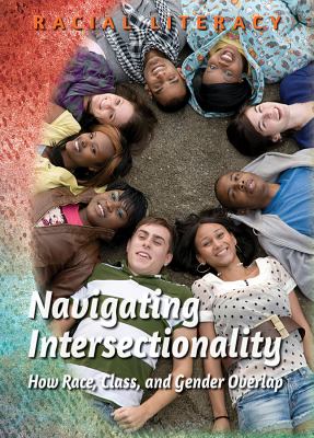 Navigating intersectionality : how race, class, and gender overlap