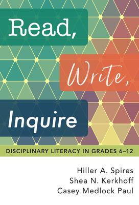 Read, write, inquire : disciplinary literacy in grades 6-12