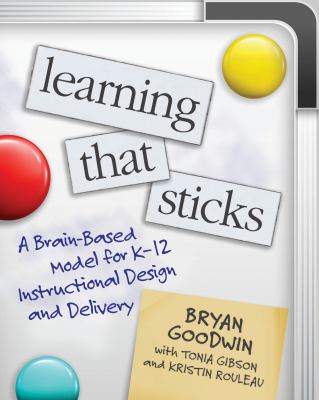 Learning that sticks : a brain-based model for K-12 instructional design and delivery