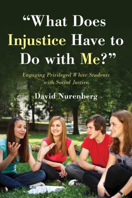 "What does injustice have to do with me?" : engaging privileged White students with social justice