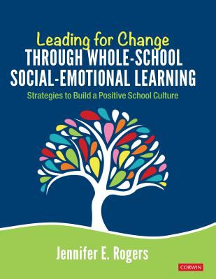 Leading for change through whole-school social-emotional learning : strategies to build a positive school culture