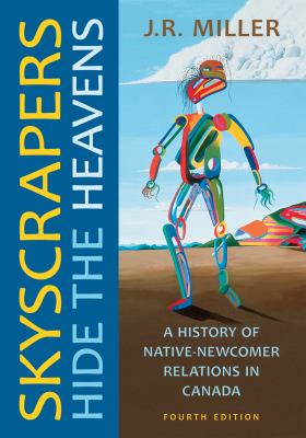 Skyscrapers hide the heavens : a history of native-newcomer relations in Canada