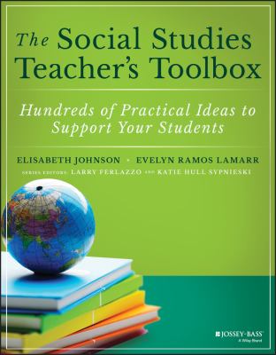 The social studies teacher's toolbox : hundreds of practical ideas to support your students