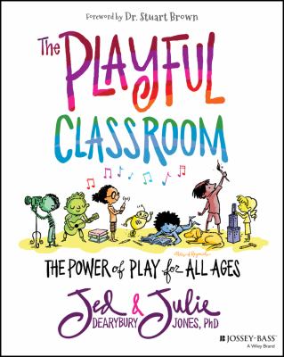 The playful classroom : the power of play for all ages