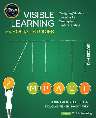 Visible learning for social studies, grades K-12 : designing student learning for conceptual understanding