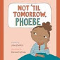 Not 'til tomorrow, Phoebe