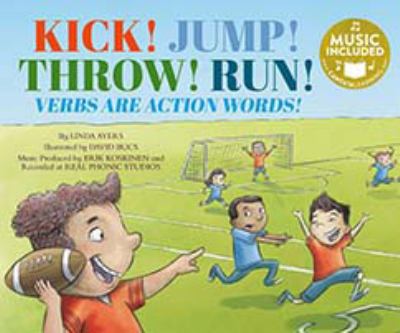 Kick! Jump! Throw! Run! : verbs are action words!
