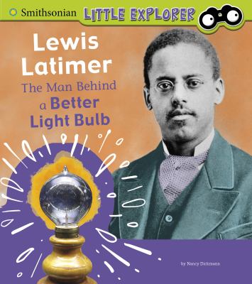 Lewis Latimer : the man behind a better light bulb