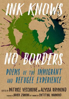Ink knows no borders : poems of the immigrant and refugee experience