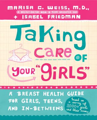 Taking care of your "girls" : a breast health guide for girls, teens, and in-betweens