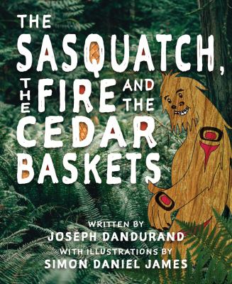 The sasquatch, the fire and the cedar basket