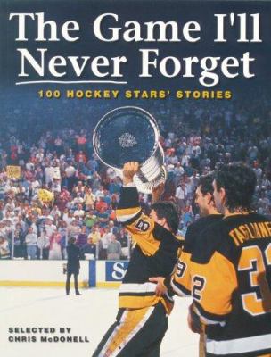 The game I'll never forget : 100 hockey stars' stories