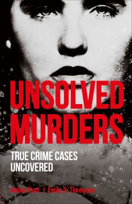 Unsolved murders : true crime cases uncovered