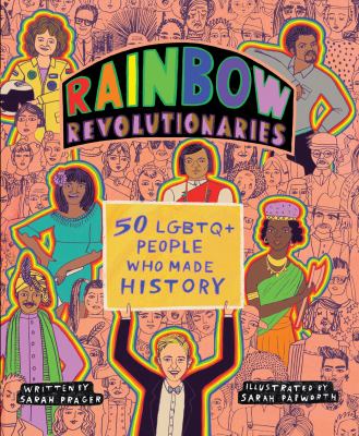 Rainbow revolutionaries : 50 LGBTQ+ people who made history