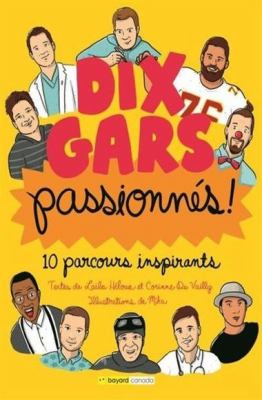 Dix gars passionnés! : 10 parcours inspirants