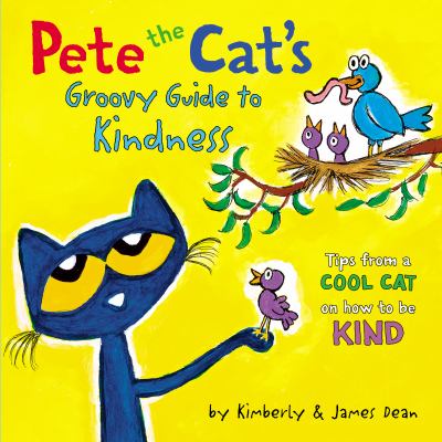 Pete the cat's groovy guide to kindness : tips from a cool cat on how to be kind
