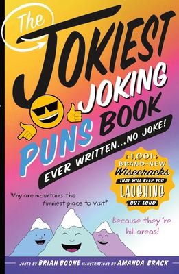 The jokiest joking puns book ever written... no joke! : 1,001 brand-new wisecracks that will keep you laughing out loud