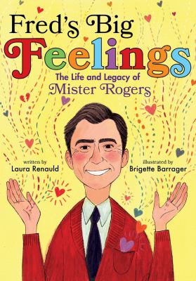 Fred's big feelings : the life and legacy of Mister Rogers