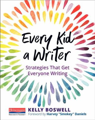 Every kid a writer : strategies that get everyone writing