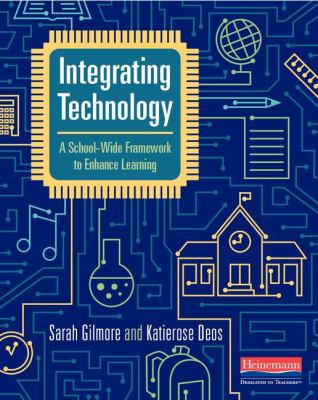 Integrating technology : a school-wide framework to enhance learning