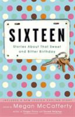 Sixteen : stories about that sweet and bitter birthday