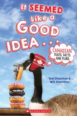 It seemed like a good idea-- : Canadian feats, facts and flubs