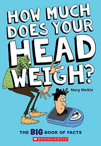 How much does your head weigh? : the big book of facts