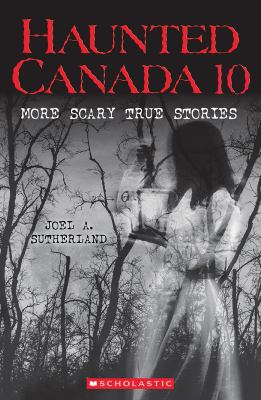 Haunted Canada 10 : more scary true stories