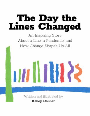 The day the lines changed : an inspiring story about a line, a pandemic, and how change shapes us all