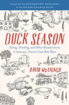 Duck season : eating, drinking, and other misadventures in Gascony -- France's last best place